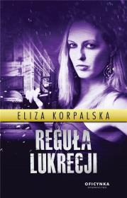 Reguła Lukrecji. Autor: Eliza Korpalska. Dadada.pl Okładka książki Reguła Lukrecji