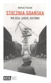Okładka książki Stocznia Gdańska Miejsca Ludzie Historie
