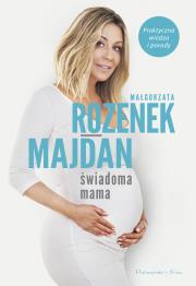 Okładka książki Świadoma mama. Praktyczna wiedza i porady