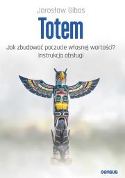 Okładka książki Totem Jak zbudować poczucie własnej wartości? Instrukcja obsługi