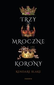 Trzy mroczne korony. Autor: Blake Kendare. Dadada.pl Okładka książki Trzy mroczne korony