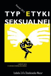 Typ etyki seksualnej a jakość życia w okresie średniej dorosłości. Autor: Stankowska-Mazur Izabela Zofia. Dadada.pl Okładka książki Typ etyki seksualnej a jakość życia w okresie średniej dorosłości