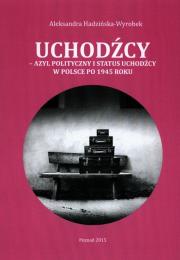 Uchodźcy Azyl polityczny i status uchodźcy w Polsce po 1945 roku. Autor: Hadzińska-Wyrobek Aleksandra. Dadada.pl Okładka książki Uchodźcy Azyl polityczny i status uchodźcy w Polsce po 1945 roku
