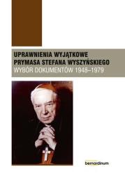 Uprawnienia wyjątkowe Prymasa Stefana Wyszyńskiego. Autor: Śmigiel Kazimierz, Piotr Lewandowski. Dadada.pl Okładka książki Uprawnienia wyjątkowe Prymasa Stefana Wyszyńskiego