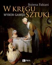 W kręgu sztuki. Wybór gawęd. Autor: Fabiani Bożena. Dadada.pl Okładka książki W kręgu sztuki. Wybór gawęd