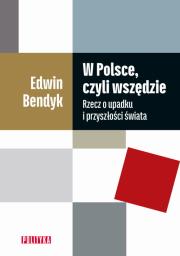 Okładka książki W Polsce czyli wszędzie Rzecz o upadku i przyszłości świata