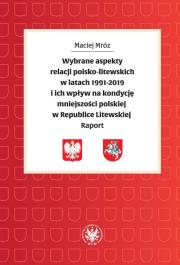 Wybrane aspekty relacji polsko-litewskich w latach 1991-2019 i ich wpływ na kondycję mniejszości. Autor: Mróz Maciej. Dadada.pl Okładka książki Wybrane aspekty relacji polsko-litewskich w latach 1991-2019 i ich wpływ na kondycję mniejszości