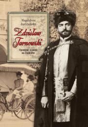 Zdzisław Tarnowski. Opowieść o panu na Dzikowie. Autor: Jastrzębska Magdalena. Dadada.pl Okładka książki Zdzisław Tarnowski. Opowieść o panu na Dzikowie
