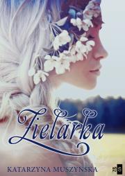 Zielarka. Autor: Muszyńska Katarzyna. Dadada.pl Okładka książki Zielarka