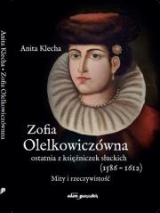 Okładka książki Zofia Olelkowiczówna ostatnia z księżniczek słuckich (1586-1612).