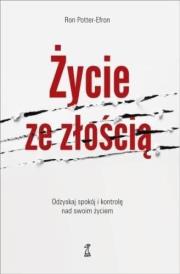 Życie ze złością. Odzyskaj spokój i kontrolę nad swoim życiem. Autor: Ron Potter-Efron. Dadada.pl Okładka książki Życie ze złością. Odzyskaj spokój i kontrolę nad swoim życiem