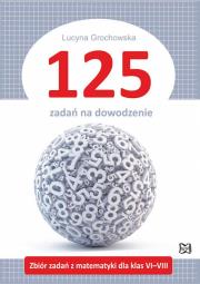 Okładka książki 125 zadań na dowodzenie Zbiór zadań z matematyki dla klas VI-VIII