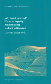 Okładka książki Aby świat uwierzy. Wybrane aspekt ekumenicznej teologii politycznej