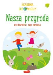 Akademia Eko wiedzy. Nasza przyroda. Autor: KRYSTYNA BARDOS ADAM BARDOS. Dadada.pl Okładka książki Akademia Eko wiedzy. Nasza przyroda
