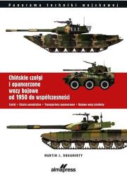 Chińskie czołgi i opancerzone wozy bojowe od 1950 do współczesności.Czołgi. Działa samobieżne. Transportery opancerzone. Bojowe wozy piechoty. Autor: Martin J. Dougherty. Dadada.pl Okładka książki Chińskie czołgi i opancerzone wozy bojowe od 1950 do współczesności.Czołgi. Działa samobieżne. Transportery opancerzone. Bojowe wozy piechoty