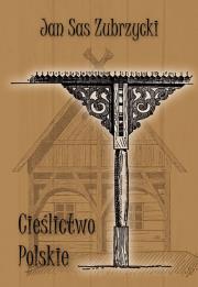 Cieślictwo polskie. Uzupełnienie polskiego budownictwa drewnianego. Autor: Sas Zubrzycki Jan. Dadada.pl Okładka książki Cieślictwo polskie. Uzupełnienie polskiego budownictwa drewnianego