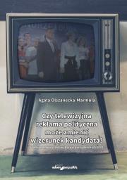 Okładka książki Czy telewizyjna reklama polityczna może zmienić wizerunek kandydata?