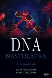 DNA Nastolatka. Autor: Franciszek Górski, Ponikiewski Jacek. Dadada.pl Okładka książki DNA Nastolatka