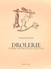 Drolerie. Tomik opowiadań fantasy. Autor: Brzeziński Zbigniew. Dadada.pl Okładka książki Drolerie. Tomik opowiadań fantasy