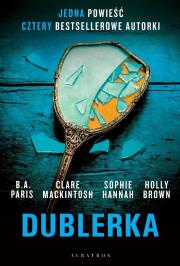 Dublerka. Autor: Paris B.A., Clare Mackintosh, Hannah Sophie. Dadada.pl Okładka książki Dublerka