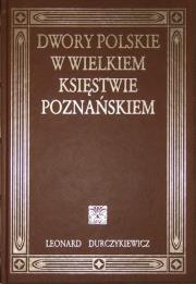 Okładka książki Dwory polskie w Wielkiem Księstwie Poznańskiem