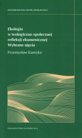 Okładka książki Ekologia w teologiczno- społecznej refleksji ekumenicznej. Wybrane ujęcia