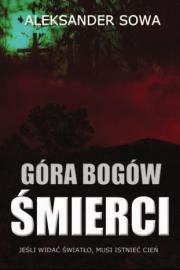Góra Bogów Śmierci. Autor: Aleksander Sowa. Dadada.pl Okładka książki Góra Bogów Śmierci