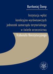 Instytucja wpłat korekcyjno-wyrównawczych jednostek samorządu terytorialnego w świetle orzecznictwa. Autor: Ślemp Bartłomiej. Dadada.pl Okładka książki Instytucja wpłat korekcyjno-wyrównawczych jednostek samorządu terytorialnego w świetle orzecznictwa