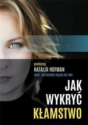 Okładka książki Jak wykryć kłamstwo. Profilerka Natalia Hofman radzi, jak widzieć więcej niż inni