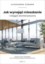 Okładka książki Jak wynająć mieszkanie i osiągać dochód pasywny