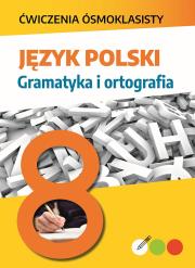 Język polski. Gramatyka i ortografia. Ćwiczenia ósmoklasisty. Autor: Lucyna Kasjanowicz. Dadada.pl Okładka książki Język polski. Gramatyka i ortografia. Ćwiczenia ósmoklasisty