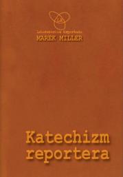Katechizm reportera. Autor: Miller Marek. Dadada.pl Okładka książki Katechizm reportera