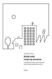 Okładka książki Kiedy wieś staje się miastem. Socjologiczna analiza procesów łączenia miasta i gminy wiejskiej Zielona Góra