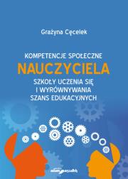Okładka książki Kompetencje społeczne nauczyciela szkoły uczenia się i wyrównywania szans edukacyjnych