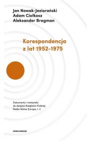 Korespondencja z lat 1952-1975. Autor: Jan Nowak-Jeziorański, Ciołkosz Adam, Bregman Aleksander. Dadada.pl Okładka książki Korespondencja z lat 1952-1975