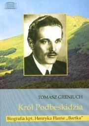 Okładka książki Król Podbeskidzia Biografia kpt. Henryka Flame 'Bartka'