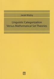 Okładka książki Linguistic Categorization Versus. Mathematical Set Theories. Kategoryzacja językowa Versus. Teorie zestawu matematycznego