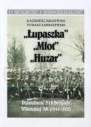 „Łupaszka” „Młot” „Huzar” Działalności 5 i 6 Brygady Wileńskiej AK 1944-1952. Autor: Krajewski Kazimierz, Łabuszewski Tomasz. Dadada.pl Okładka książki „Łupaszka” „Młot” „Huzar” Działalności 5 i 6 Brygady Wileńskiej AK 1944-1952