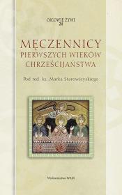 Męczennicy pierwszych wieków chrześcijaństwa. Autor: ks. Marek Starowieyski. Dadada.pl Okładka książki Męczennicy pierwszych wieków chrześcijaństwa