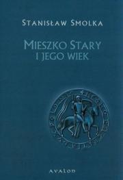 Mieszko Stary i jego wiek. Autor: Smolka Stanisław. Dadada.pl Okładka książki Mieszko Stary i jego wiek