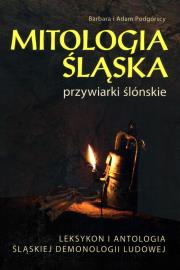 Mitologia śląska przywiarki ślonskie. Autor: Barbara Podgórska, Adam Podgórski. Dadada.pl Okładka książki Mitologia śląska przywiarki ślonskie