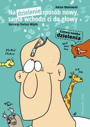Na dzielenie sposób nowy, samo wchodzi co do głowy. Autor: Adrnian Markowski. Dadada.pl Okładka książki Na dzielenie sposób nowy, samo wchodzi co do głowy