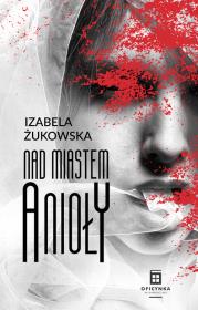 Nad Miastem Anioły. Autor: Żukowska Izabela. Dadada.pl Okładka książki Nad Miastem Anioły