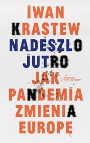 Nadeszło jutro. Jak pandemia zmienia Europę. Autor: Krastew Iwan. Dadada.pl Okładka książki Nadeszło jutro. Jak pandemia zmienia Europę