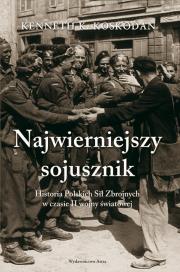 Okładka książki Najwierniejszy Sojusznik. Historia Polskich Sił Zbrojnych w czasie II wojny światowej