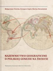 Nazewnictwo geograficzne o polskiej genezie na świecie. Autor: Gajek G., Harasimiuk M., Telecka M.. Dadada.pl Okładka książki Nazewnictwo geograficzne o polskiej genezie na świecie
