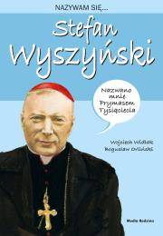 Nazywam się Stefan Wyszyński. Autor: Wojciech Widłak. Dadada.pl Okładka książki Nazywam się Stefan Wyszyński