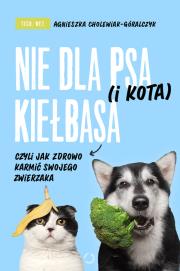 Okładka książki Nie dla psa (i kota) kiełbasa, czyli jak zdrowo...