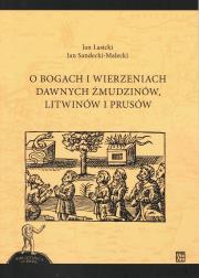 Okładka książki O bogach i wierzeniach dawnych Żmudzinów, Litwinów i Prusów