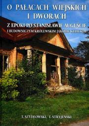 O Pałacach wiejskich i dworach z epoki po Stanisławie Auguście i budowniczym królewskim Jakubie Kubickim. Autor: Stryjeński Tadeusz, Szydłowski Tadeusz. Dadada.pl Okładka książki O Pałacach wiejskich i dworach z epoki po Stanisławie Auguście i budowniczym królewskim Jakubie Kubickim